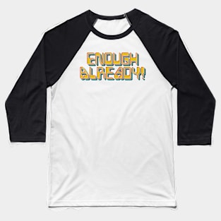 Enough Already Baseball T-Shirt